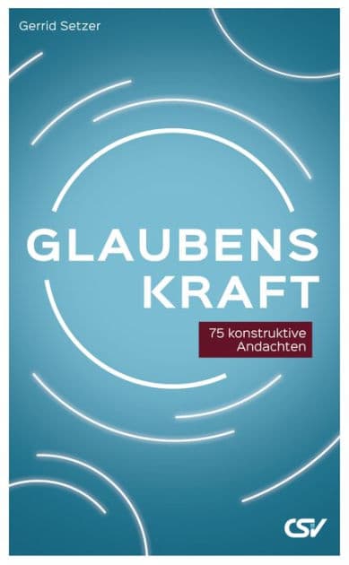 Glaubenskraft: 75 konstruktive Andachten by Setzer Gerrid