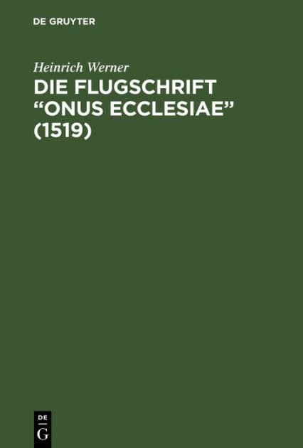 Die Flugschrift "Onus ecclesiae" (1519): Mit einem Anhang über sozial- und Kirchenpolitische Prophetien. Ein Beitrag zur Sitten- und Kulturgeschichte des ausgehenden Mittelalters by Heinrich Werner