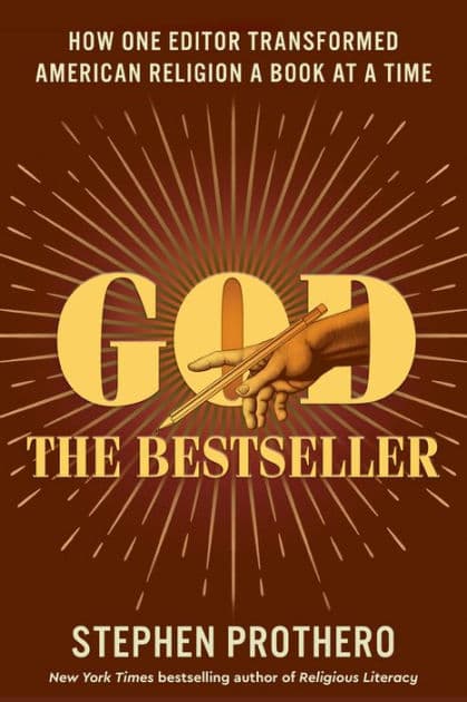 God the Bestseller: How One Editor Transformed American Religion a Book at a Time by Stephen Prothero