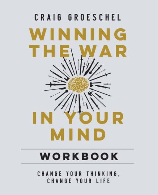 Winning the War in Your Mind Workbook: Change Your Thinking, Change Your Life by Craig Groeschel