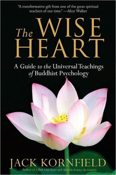 The Wise Heart: A Guide to the Universal Teachings of Buddhist Psychology by Jack Kornfield