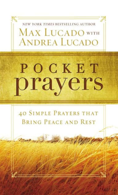Pocket Prayers: 40 Simple Prayers That Bring Peace and Rest by Max Lucado
