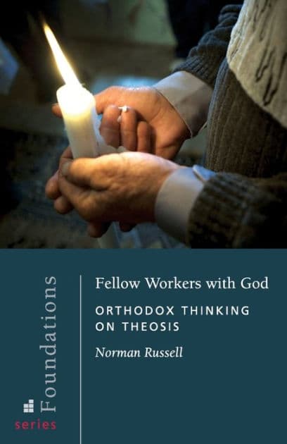 Fellow Workers with God: Orthodox Thinking on Theosis by Norman Russell