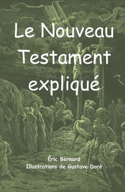Le Nouveau Testament expliqué by Eric Bernard