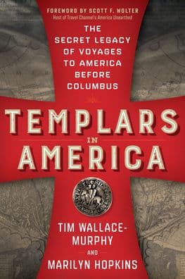 Templars in America: The Secret Legacy of Voyages to America Before Columbus by Tim Wallace-Murphy