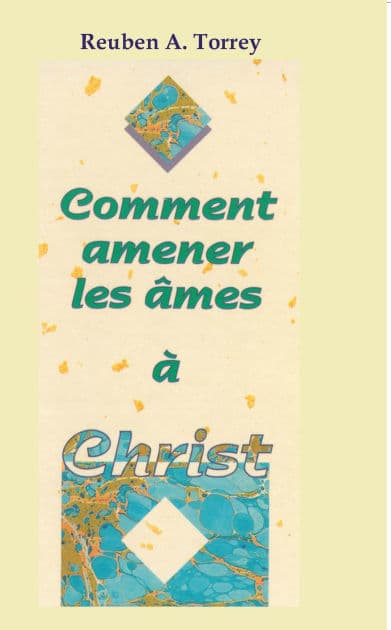 Comment amener les âmes à Christ? by Ruben Torrey