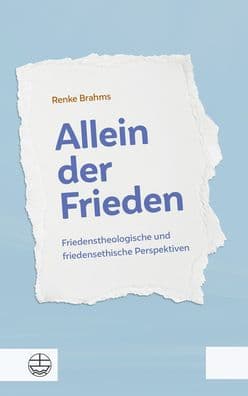 Allein der Frieden: Friedenstheologische und friedensethische Perspektiven. Mit einem Vorwort von Landesbischof Heinrich Bedford-Strohm by Renke Brahms
