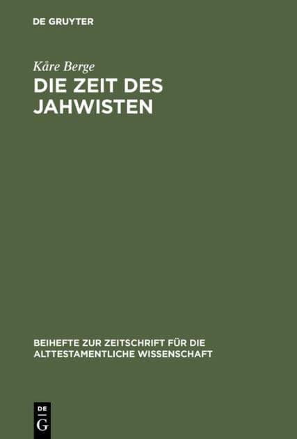 Die Zeit des Jahwisten: Ein Beitrag zur Datierung jahwistischer Vätertexte by Kåre Berge
