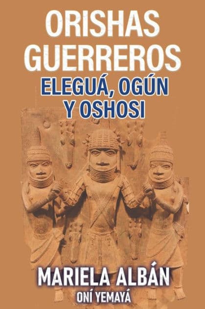 Orishas Gerreros: Elegua, Ogun y Oshosi by Mariela Albán Oní Yemayá