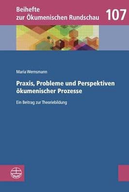 Praxis, Probleme und Perspektiven okumenischer Prozesse: Ein Beitrag zur Theoriebildung by Maria Wernsmann