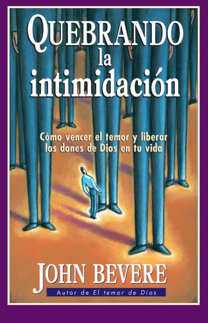 Quebrando la intimidación / Breaking Intimidation by John Bevere
