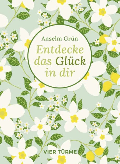 Entdecke das Glück in dir by Anselm Grün