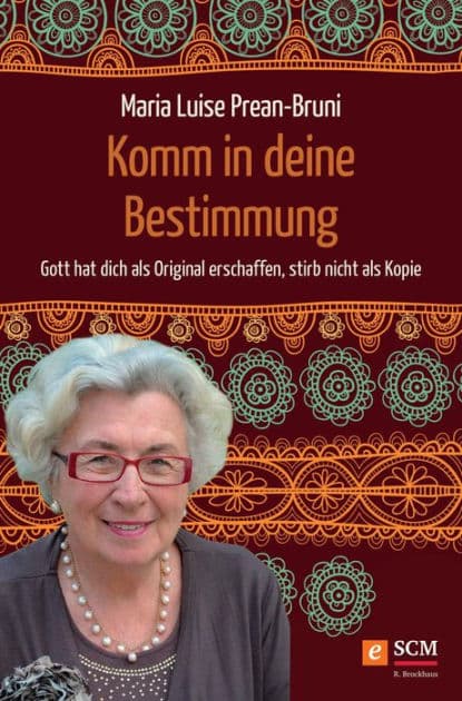 Komm in deine Bestimmung: Gott hat dich als Original erschaffen, stirb nicht als Kopie by Maria Prean-Bruni