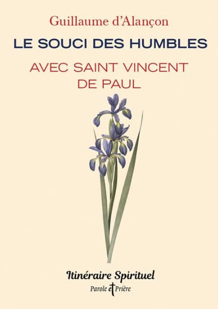 Le souci des humbles avec saint Vincent de Paul: Itinéraire spirituel by Guillaume d' Alançon