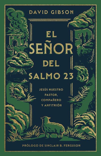 El Señor del Salmo 23: Jesús nuestro pastor, compañero y anfitrión by David Gibson