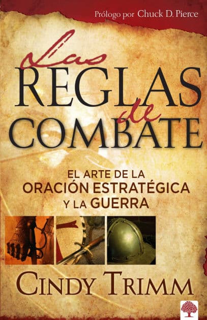 Las reglas de combate: El arte de la oración estratégica y la guerra espiritual / The Rules of Engagement by Cindy Trimm