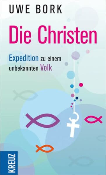 Die Christen: Expedition zu einem unbekannten Volk by Uwe Bork