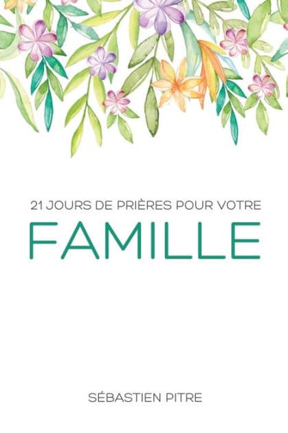 21 Jours de priï¿½res pour votre famille by Sïbastien Pitre