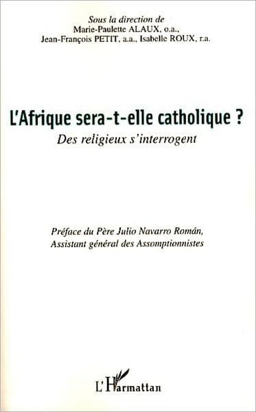 L'Afrique sera-t-elle catholique ?: Des religieux s'interrogent by Editions L'Harmattan