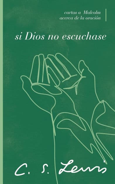 Si Dios no escuchase: Cartas a Malcolm acerca de la oración by C. S. Lewis