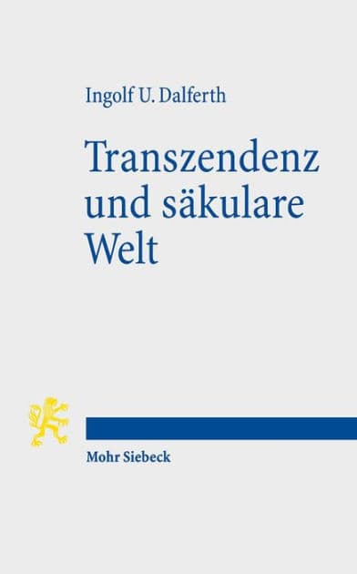 Transzendenz und sakulare Welt: Lebensorientierung an letzter Gegenwart by Ingolf U Dalferth