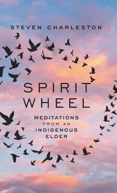 Spirit Wheel: Meditations from an Indigenous Elder by Steven Charleston
