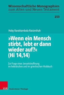 Wenn ein Mensch stirbt, lebt er dann wieder auf?' (Hi 14,14): Zur Frage einer Jenseitshoffnung im hebraischen und im griechischen Hiobbuch by Hoby Randriambola-Ratsimihah