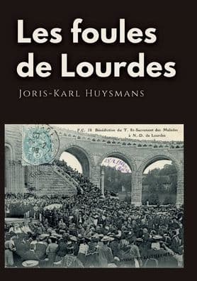 Les foules de Lourdes: Les souvenirs des pèlerinages de Joris-Karl Huysmans by Joris-Karl Huysmans