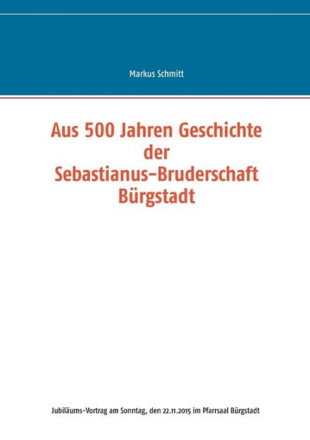 Aus 500 Jahren Geschichte der Sebastianus-Bruderschaft Bürgstadt by Markus Schmitt