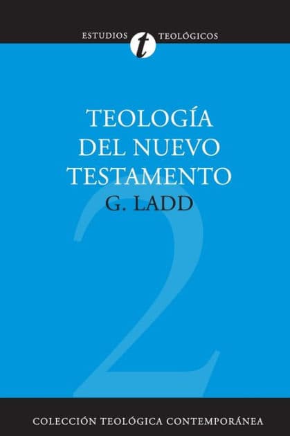 Teología del Nuevo Testamento by George Eldon Ladd