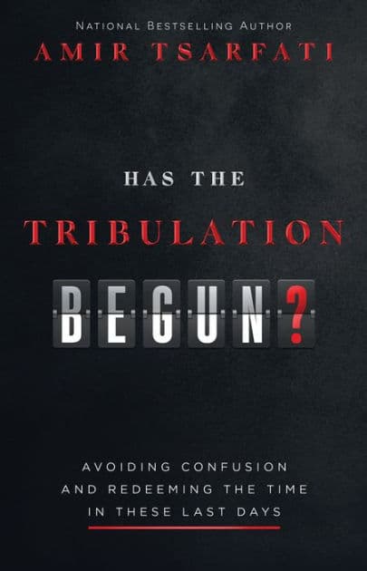 Has the Tribulation Begun?: Avoiding Confusion and Redeeming the Time in These Last Days by Amir Tsarfati