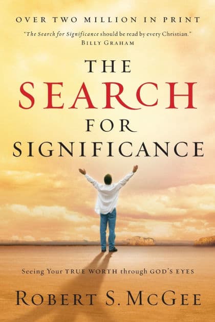 The Search for Significance: Seeing Your True Worth Through God's Eyes by Robert McGee