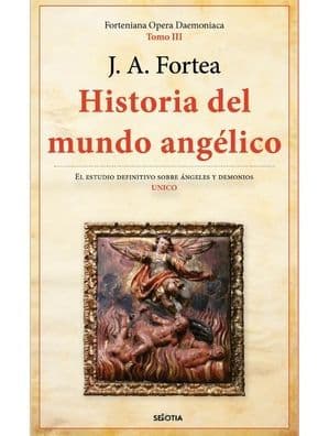 Historia del mundo angélico by José Antonio Fortea Cucurull