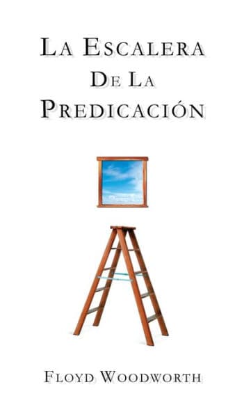 La escalera de la predicación by Floyd C. Woodworth