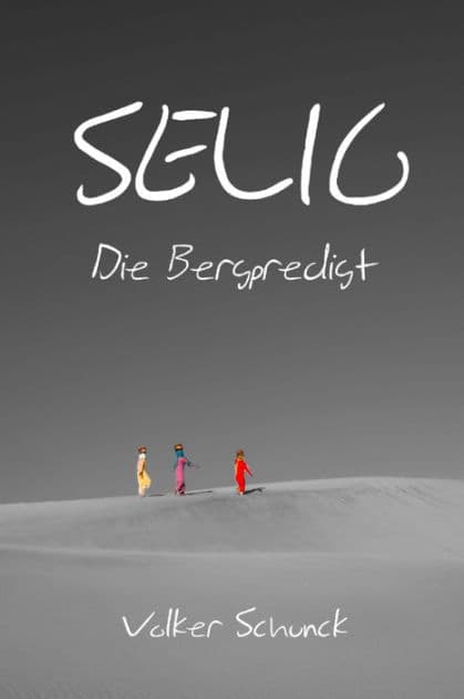 Selig: Die Bergpredigt by Volker Schunck