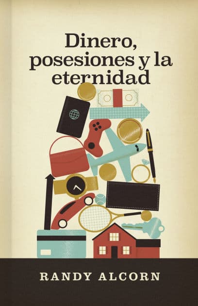 Dinero, posesiones y la eternidad by Randy Alcorn