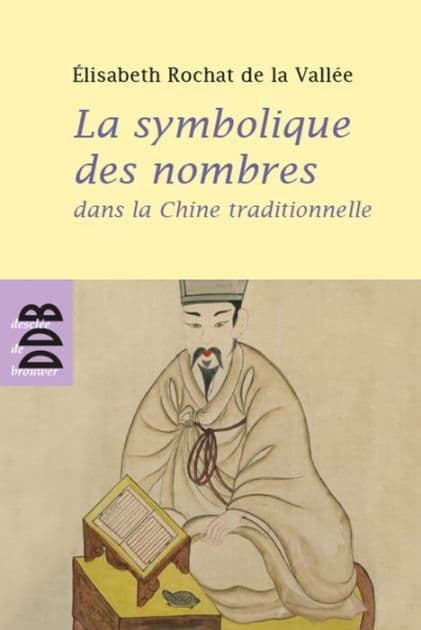 La symbolique des nombres dans la Chine traditionnelle by Elisabeth Rochat de la Vallée