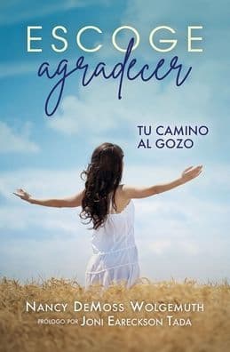Escoge agradecer: Tu camino al gozo (Choosing Gratitude) by Nancy DeMoss Wolgemuth