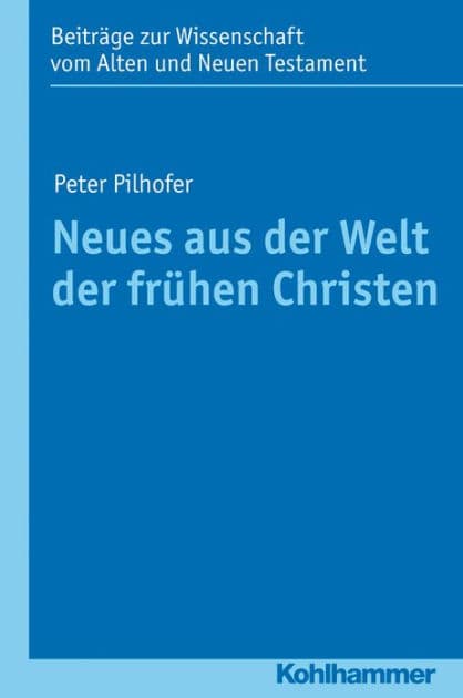 Neues aus der Welt der fruhen Christen by Peter Pilhofer