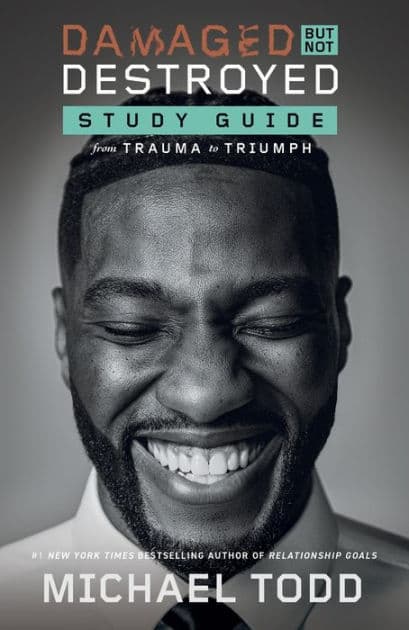 Damaged but Not Destroyed Study Guide: From Trauma to Triumph by Michael Todd