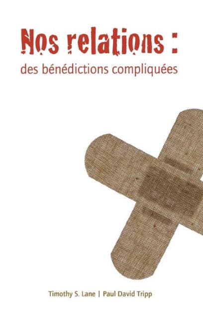 Nos relations (Relationships: A Mess Worth Making): Des bénédictions compliquées by Paul David Tripp