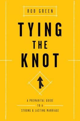 Tying the Knot: A Premarital Guide to a Strong and Lasting Marriage by Rob Green