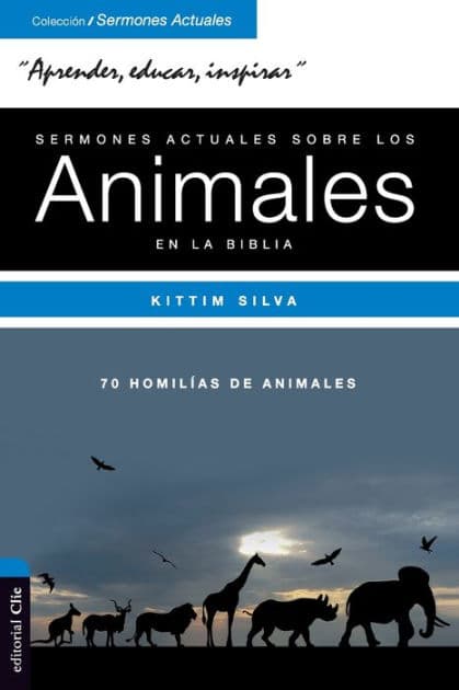 Sermones actuales sobre animales de la Biblia: Un safari bíblico by Kittim Silva-Bermúdez