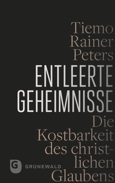 Entleerte Geheimnisse: Die Kostbarkeit des christlichen Glaubens by Tiemo R. Peters