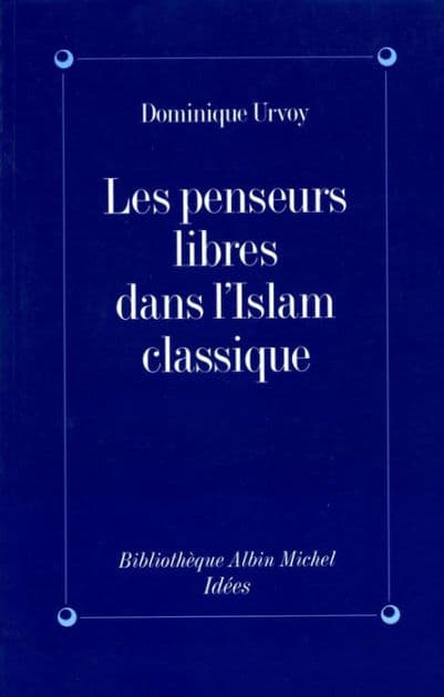 Les Penseurs libres dans l'Islam classique: L'interrogation sur la religion chez les penseurs arabes indépendants by Dominique Urvoy