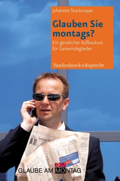 Glauben Sie montags?: Ein geistlicher Vertiefungskurs fur Gemeindeglieder by Johannes Stockmayer