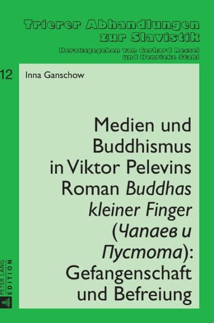 Medien und Buddhismus in Viktor Pelevins Roman «Buddhas kleiner Finger» (Capaev i Pustota): Gefangenschaft und Befreiung by Inna Ganschow