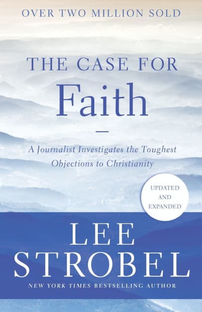The Case for Faith: A Journalist Investigates the Toughest Objections to Christianity by Lee Strobel