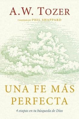 Una fe más perfecta (Toward a More Perfect Faith) by A. W. Tozer