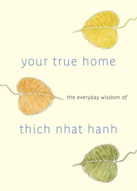 Your True Home: The Everyday Wisdom of Thich Nhat Hanh by Thich Nhat Hanh